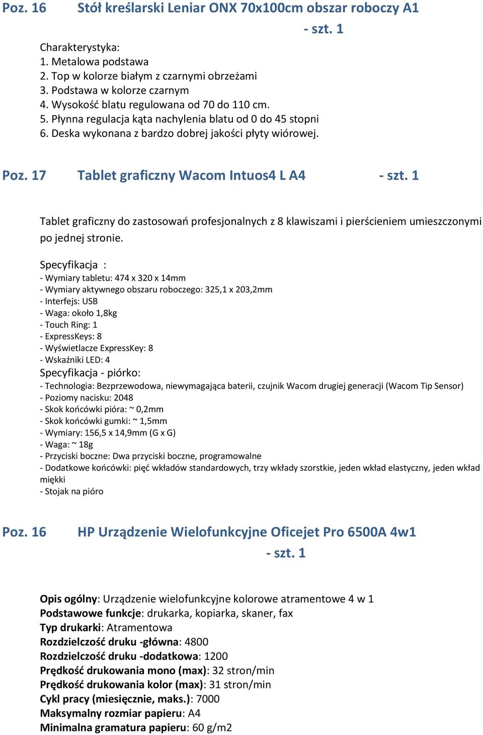 17 Tablet graficzny Wacom Intuos4 L A4 - szt. 1 Tablet graficzny do zastosowań profesjonalnych z 8 klawiszami i pierścieniem umieszczonymi po jednej stronie.