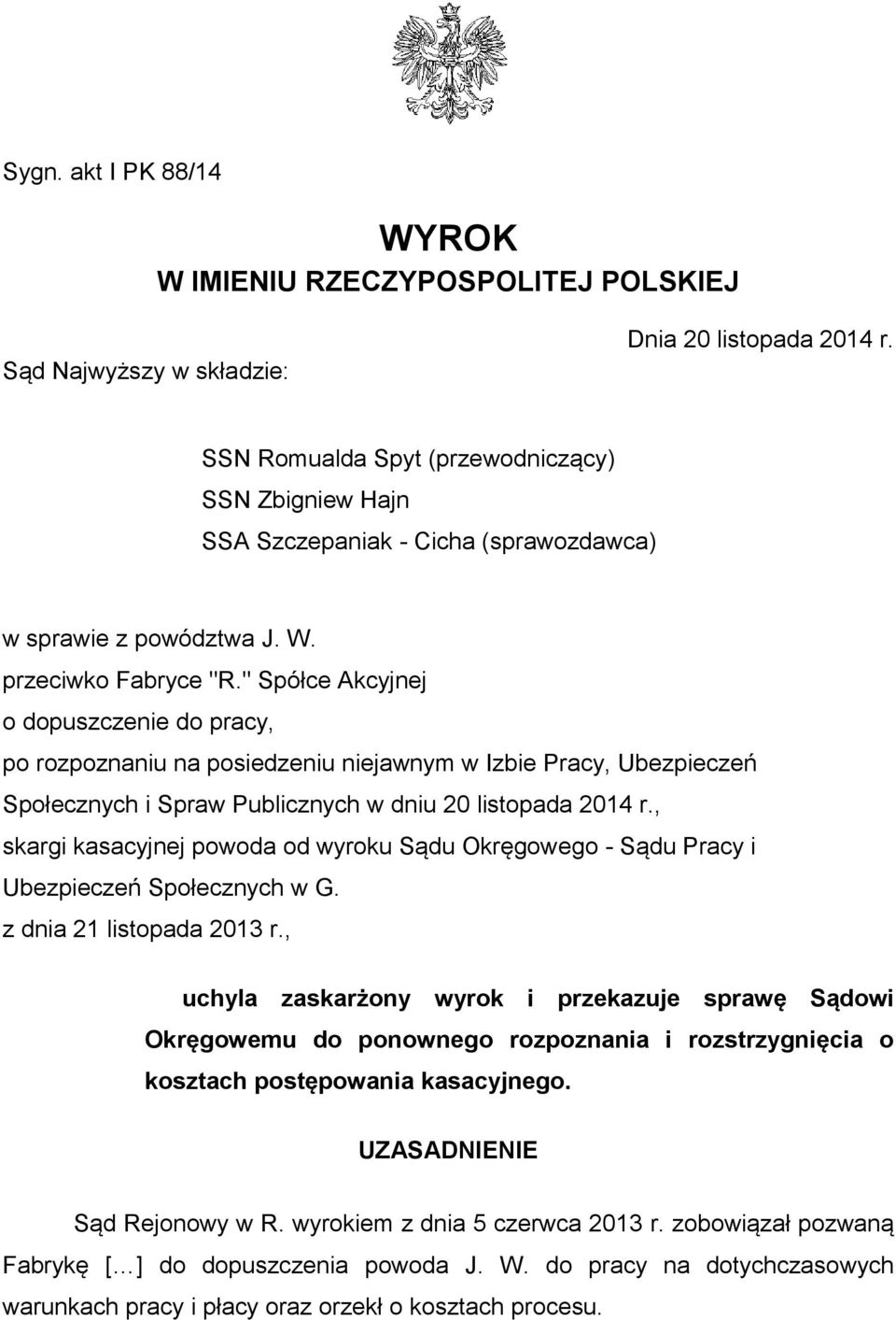 " Spółce Akcyjnej o dopuszczenie do pracy, po rozpoznaniu na posiedzeniu niejawnym w Izbie Pracy, Ubezpieczeń Społecznych i Spraw Publicznych w dniu 20 listopada 2014 r.