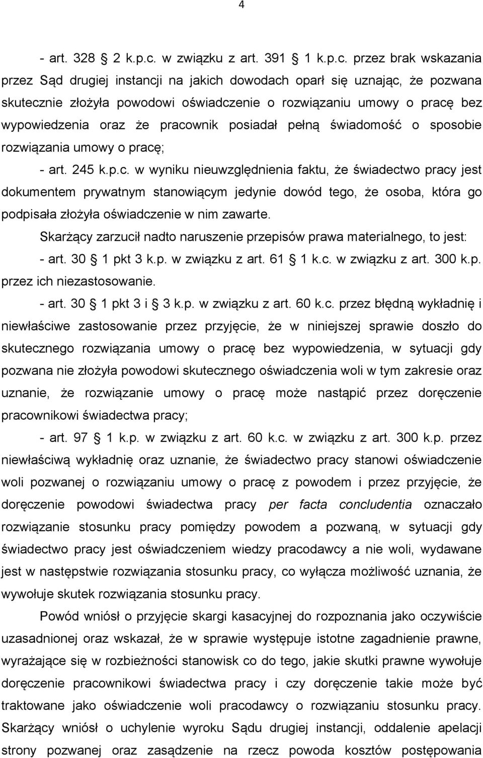 przez brak wskazania przez Sąd drugiej instancji na jakich dowodach oparł się uznając, że pozwana skutecznie złożyła powodowi oświadczenie o rozwiązaniu umowy o pracę bez wypowiedzenia oraz że