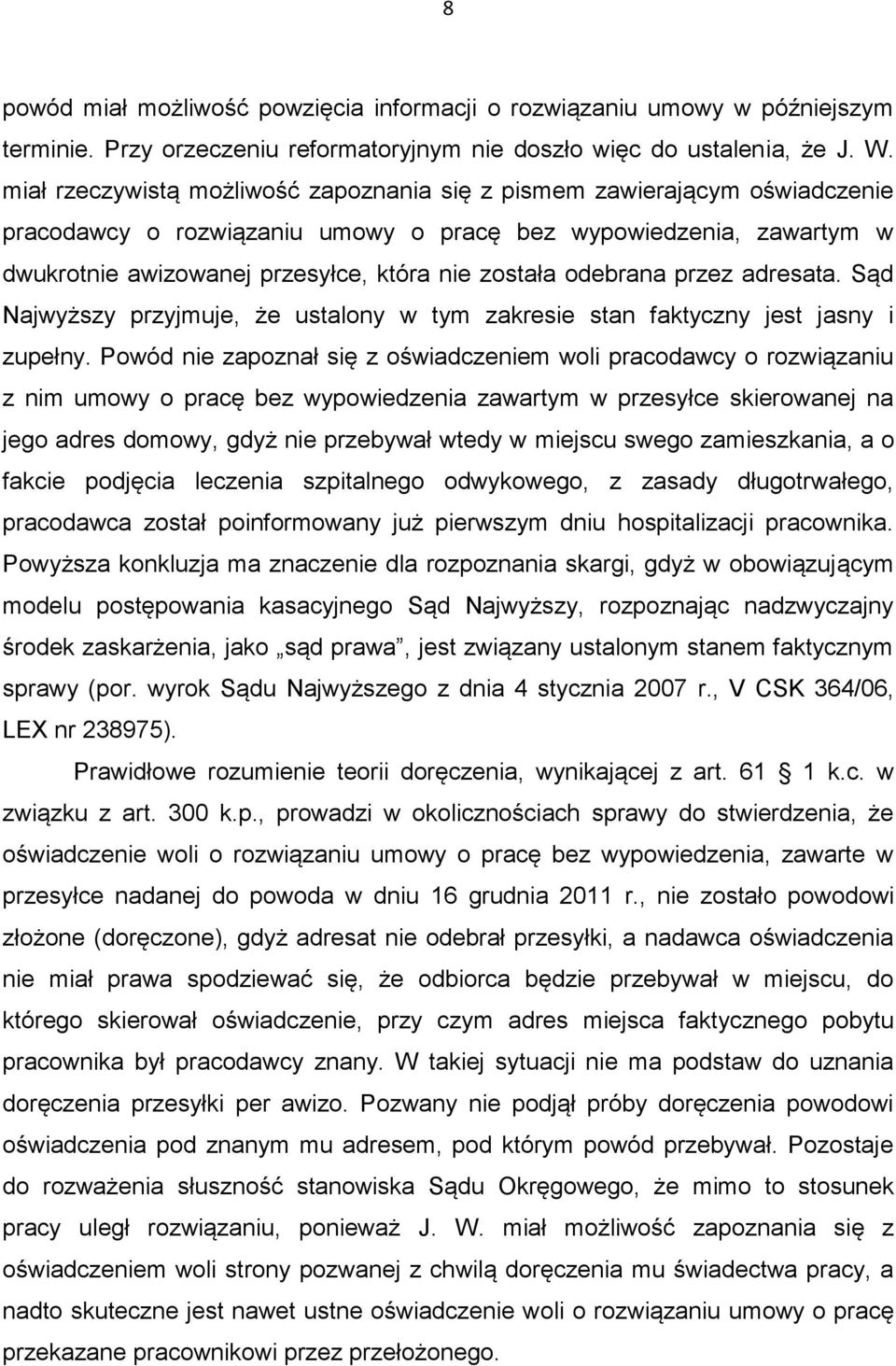 odebrana przez adresata. Sąd Najwyższy przyjmuje, że ustalony w tym zakresie stan faktyczny jest jasny i zupełny.