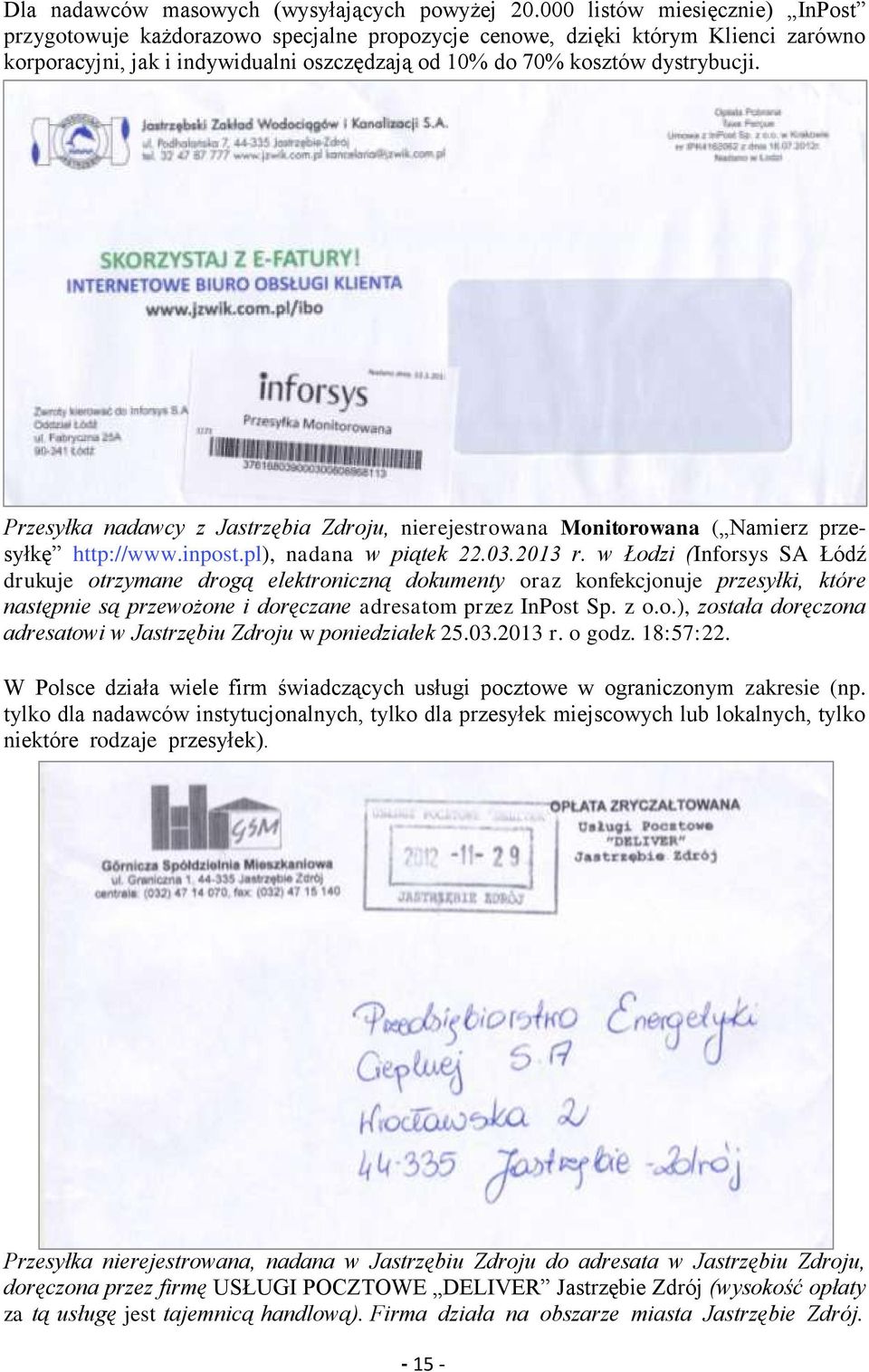 Przesyłka nadawcy z Jastrzębia Zdroju, nierejestrowana Monitorowana ( Namierz przesyłkę http://www.inpost.pl), nadana w piątek 22.03.2013 r.
