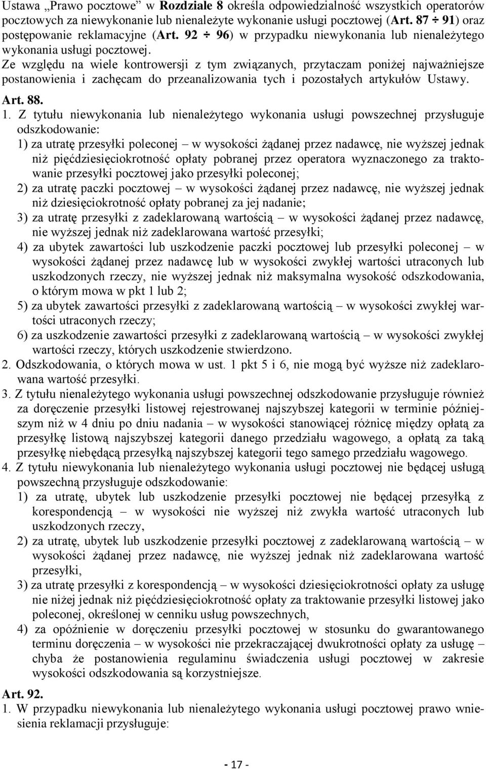 Ze względu na wiele kontrowersji z tym związanych, przytaczam poniżej najważniejsze postanowienia i zachęcam do przeanalizowania tych i pozostałych artykułów Ustawy. Art. 88. 1.