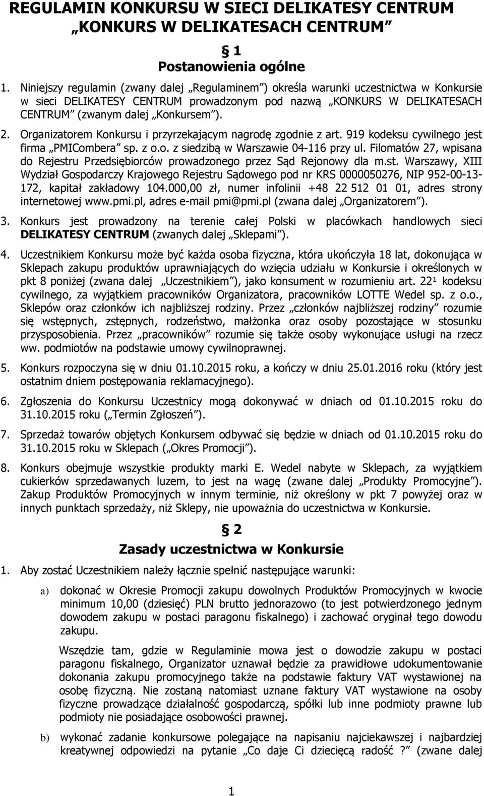 Organizatorem Konkursu i przyrzekającym nagrodę zgodnie z art. 919 kodeksu cywilnego jest firma PMICombera sp. z o.o. z siedzibą w Warszawie 04-116 przy ul.