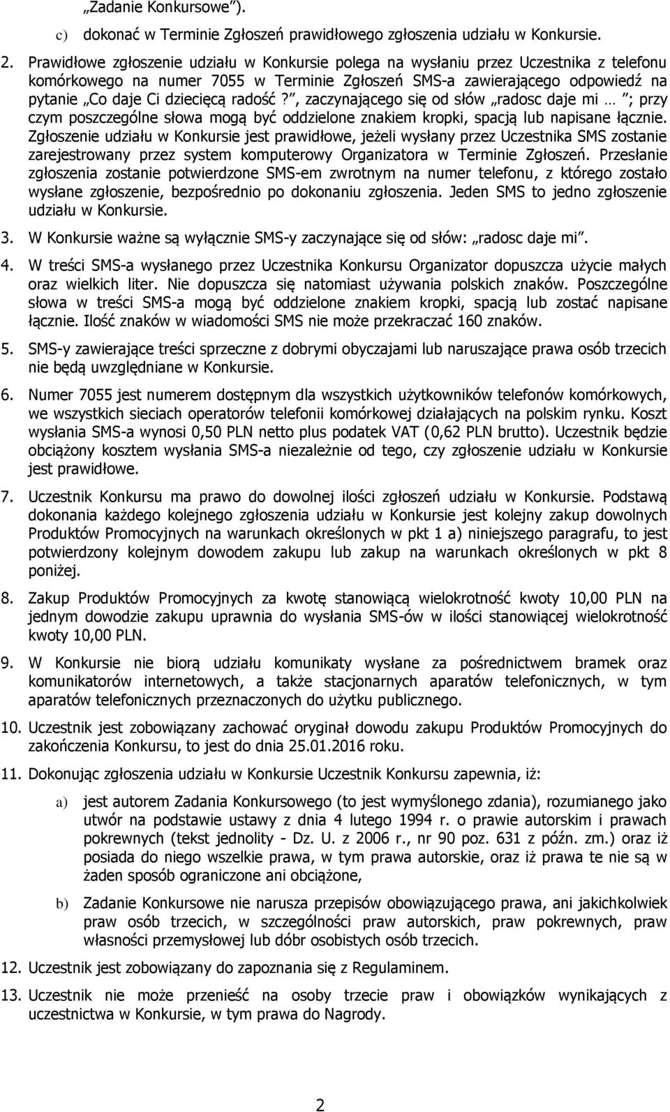 radość?, zaczynającego się od słów radosc daje mi ; przy czym poszczególne słowa mogą być oddzielone znakiem kropki, spacją lub napisane łącznie.