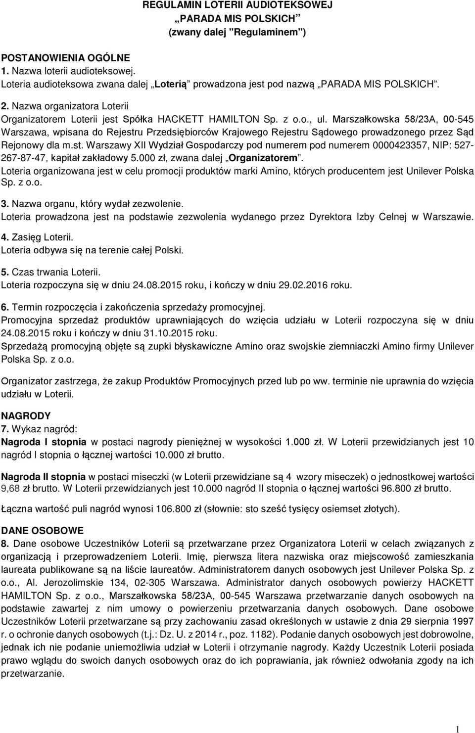 Marszałkowska 58/23A, 00-545 Warszawa, wpisana do Rejestru Przedsiębiorców Krajowego Rejestru Sądowego prowadzonego przez Sąd Rejonowy dla m.st. Warszawy XII Wydział Gospodarczy pod numerem pod numerem 0000423357, NIP: 527-267-87-47, kapitał zakładowy 5.