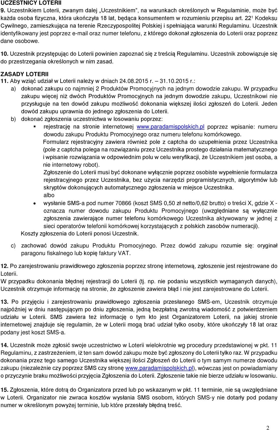 22 1 Kodeksu Cywilnego, zamieszkująca na terenie Rzeczypospolitej Polskiej i spełniająca warunki Regulaminu.