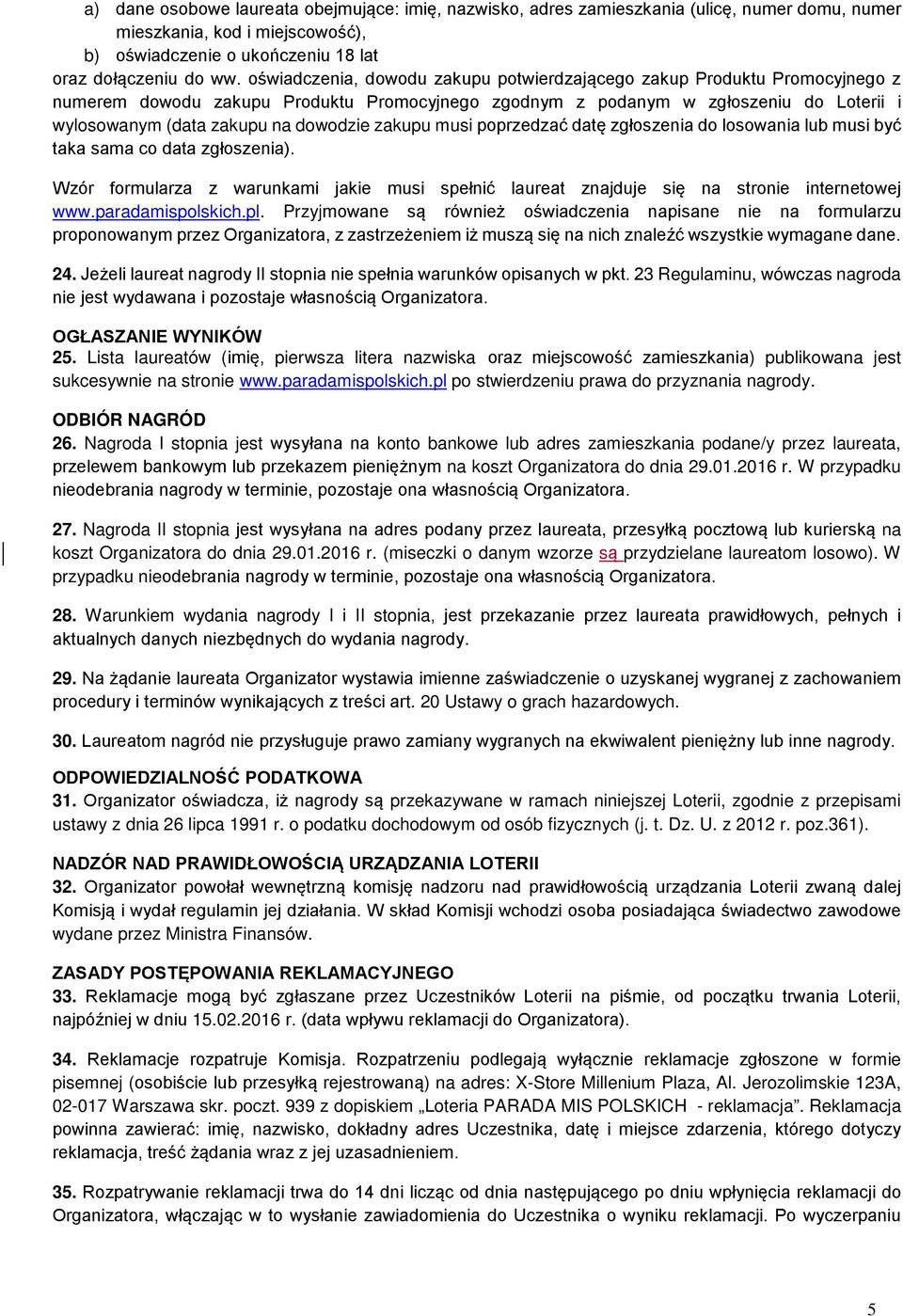 zakupu musi poprzedzać datę zgłoszenia do losowania lub musi być taka sama co data zgłoszenia). Wzór formularza z warunkami jakie musi spełnić laureat znajduje się na stronie internetowej www.