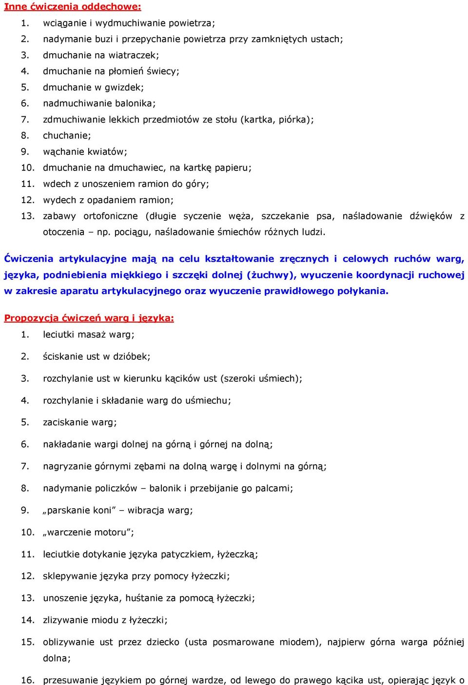 wdech z unoszeniem ramion do góry; 12. wydech z opadaniem ramion; 13. zabawy ortofoniczne (długie syczenie węża, szczekanie psa, naśladowanie dźwięków z otoczenia np.