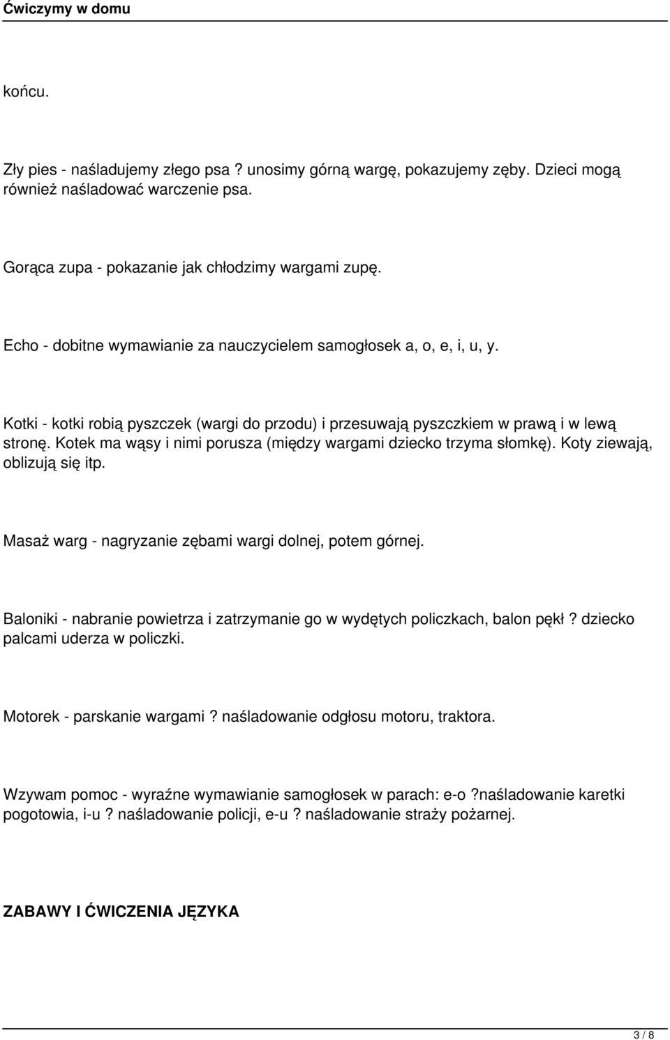 Kotek ma wąsy i nimi porusza (między wargami dziecko trzyma słomkę). Koty ziewają, oblizują się itp. Masaż warg - nagryzanie zębami wargi dolnej, potem górnej.