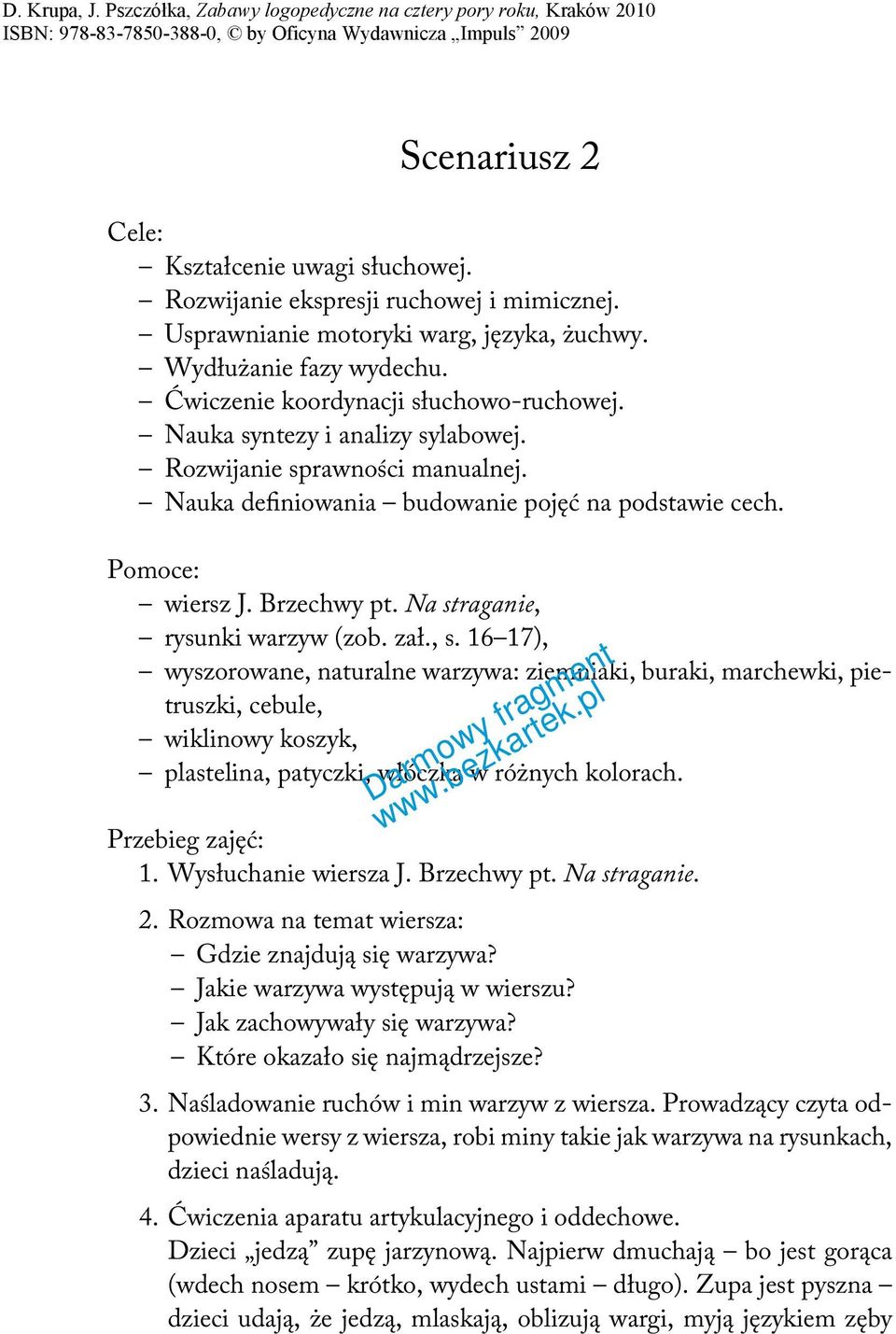 16 17), wyszorowane, naturalne warzywa: ziemniaki, buraki, marchewki, pietruszki, cebule, wiklinowy koszyk, plastelina, patyczki, włóczka w różnych kolorach. Przebieg zajęć: 1. Wysłuchanie wiersza J.