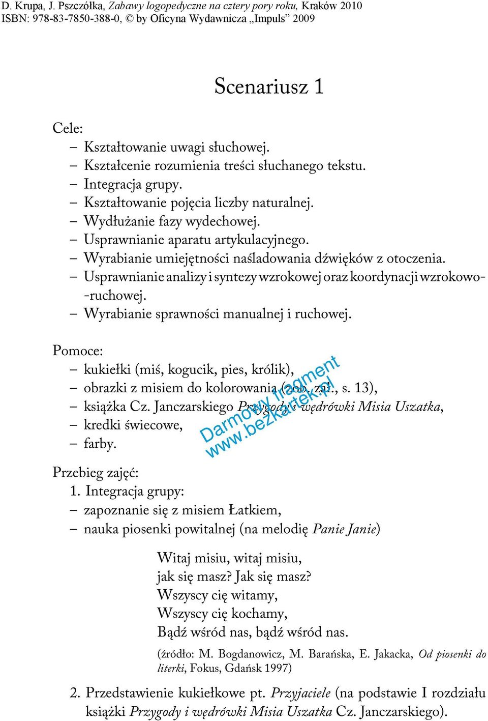 Wyrabianie sprawności manualnej i ruchowej. Pomoce: kukiełki (miś, kogucik, pies, królik), obrazki z misiem do kolorowania (zob. zał., s. 13), książka Cz.