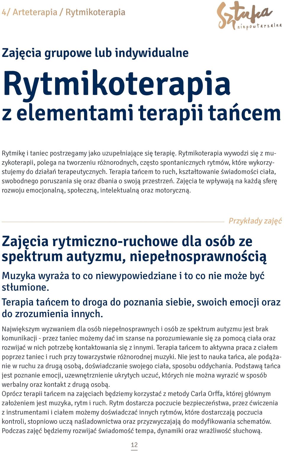 Terapia tańcem to ruch, kształtowanie świadomości ciała, swobodnego poruszania się oraz dbania o swoją przestrzeń.