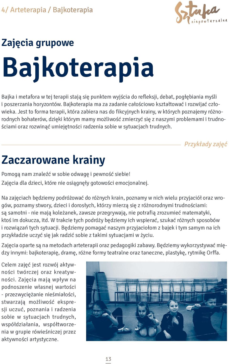 Jest to forma terapii, która zabiera nas do fikcyjnych krainy, w których poznajemy różnorodnych bohaterów, dzięki którym mamy możliwość zmierzyć się z naszymi problemami i trudnościami oraz rozwinąć