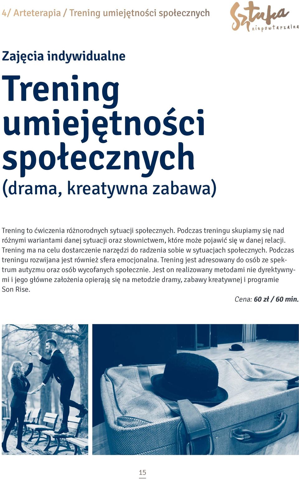 Trening ma na celu dostarczenie narzędzi do radzenia sobie w sytuacjach społecznych. Podczas treningu rozwijana jest również sfera emocjonalna.