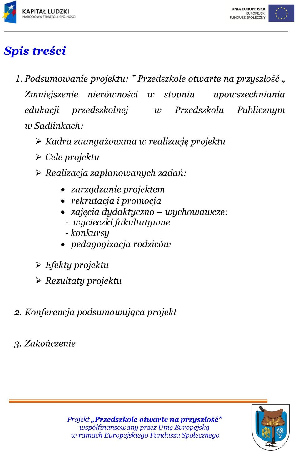 przedszkolnej w Przedszkolu Publicznym w Sadlinkach: Kadra zaangażowana w realizację projektu Cele projektu Realizacja