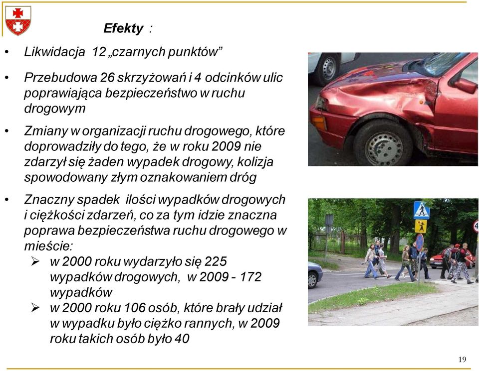 spadek ilości wypadków drogowych i ciężkości zdarzeń, co za tym idzie znaczna poprawa bezpieczeństwa ruchu drogowego w mieście: w 2000 roku wydarzyło