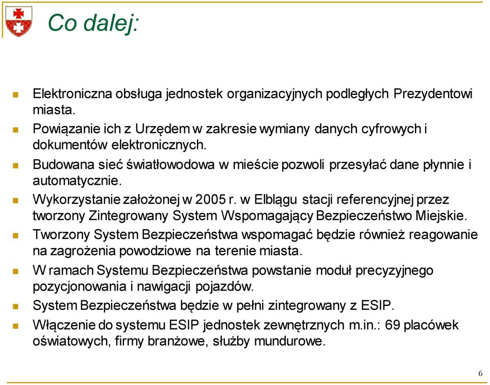 w Elblągu stacji referencyjnej przez tworzony Zintegrowany System Wspomagający Bezpieczeństwo Miejskie.