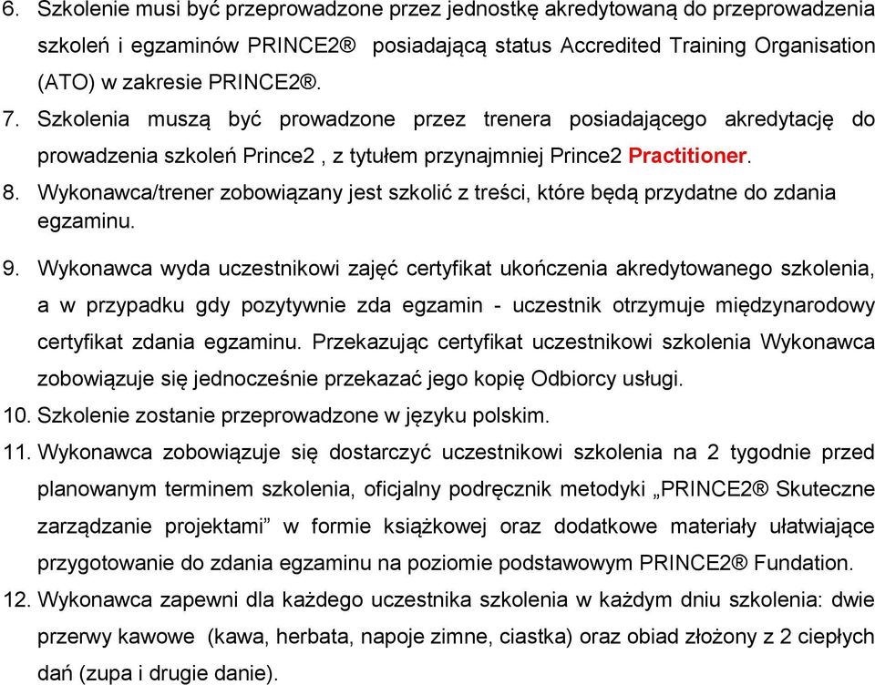 Wykonawca/trener zobowiązany jest szkolić z treści, które będą przydatne do zdania egzaminu. 9.