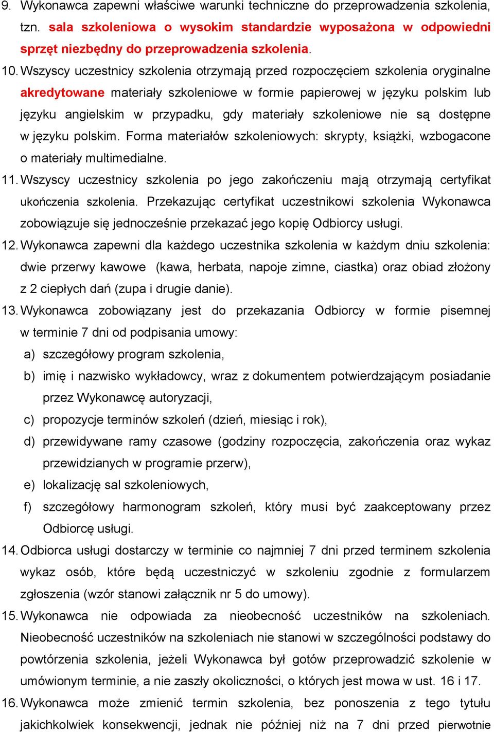 szkoleniowe nie są dostępne w języku polskim. Forma materiałów szkoleniowych: skrypty, książki, wzbogacone o materiały multimedialne. 11.