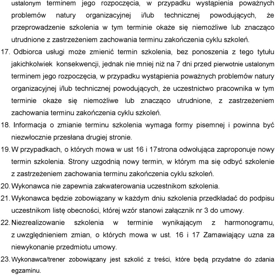 Odbiorca usługi może zmienić termin szkolenia, bez ponoszenia z tego tytułu jakichkolwiek konsekwencji, jednak nie mniej niż na 7 dni przed pierwotnie ustalonym terminem jego rozpoczęcia, w przypadku