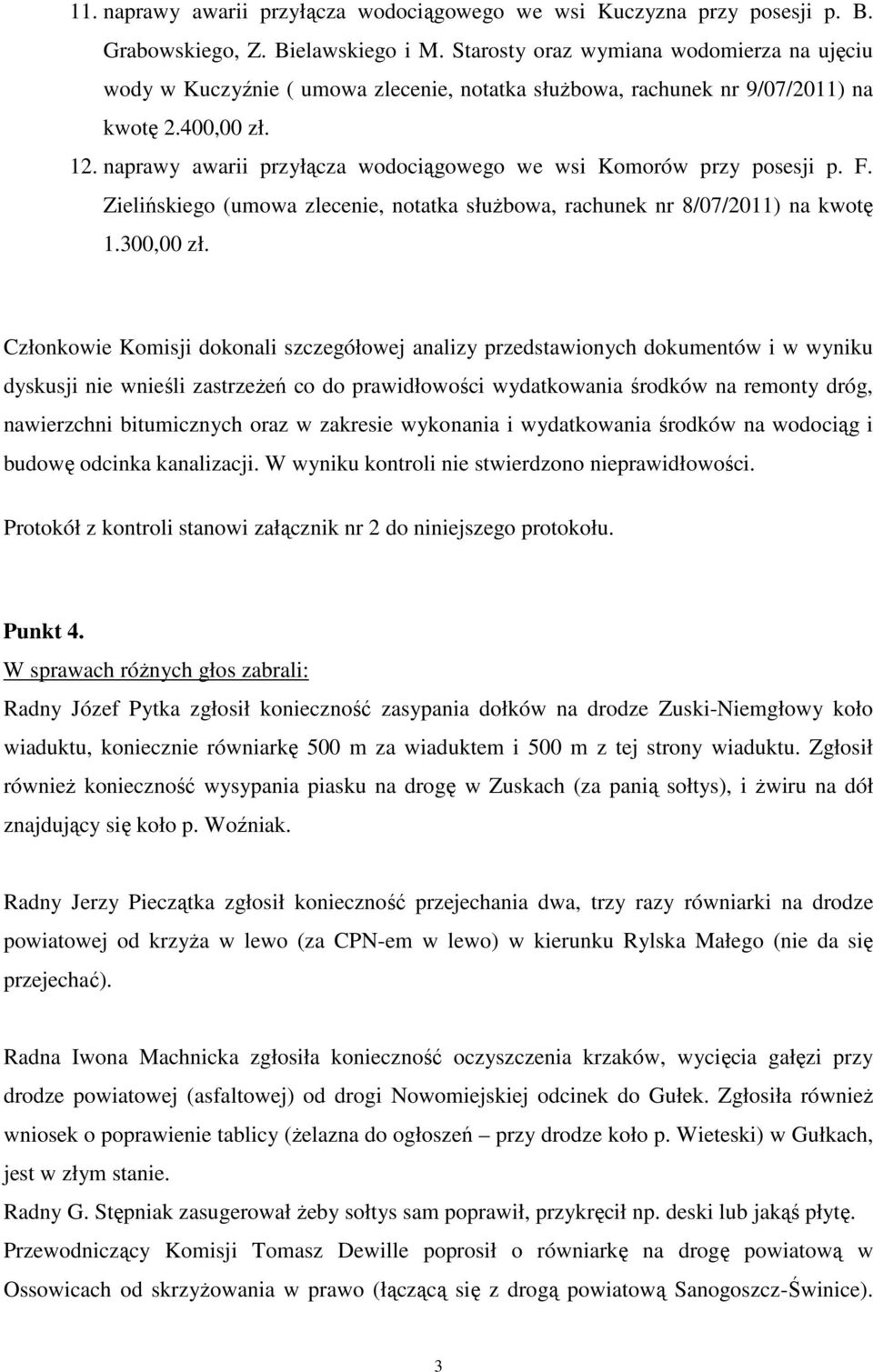 naprawy awarii przyłącza wodociągowego we wsi Komorów przy posesji p. F. Zielińskiego (umowa zlecenie, notatka służbowa, rachunek nr 8/07/2011) na kwotę 1.300,00 zł.