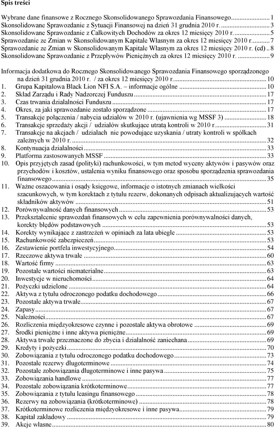 .. 7 Sprawozdanie ze Zmian w Skonsolidowanym Kapitale Własnym za okres 12 miesięcy 2010 r. (cd).. 8 Skonsolidowane Sprawozdanie z Przepływów Pieniężnych za okres 12 miesięcy 2010 r.... 9 sporządzonego.