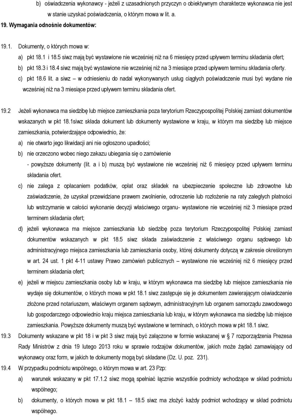 4 siwz mają być wystawione nie wcześniej niż na 3 miesiące przed upływem terminu składania oferty. c) pkt 18.6 lit.