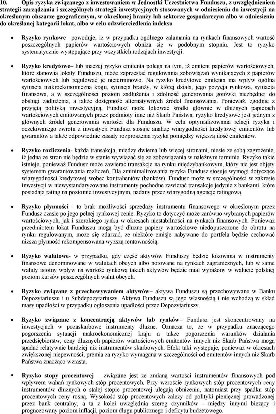 załamania na rynkach finansowych wartość poszczególnych papierów wartościowych obniża się w podobnym stopniu. Jest to ryzyko systematycznie występujące przy wszystkich rodzajach inwestycji.