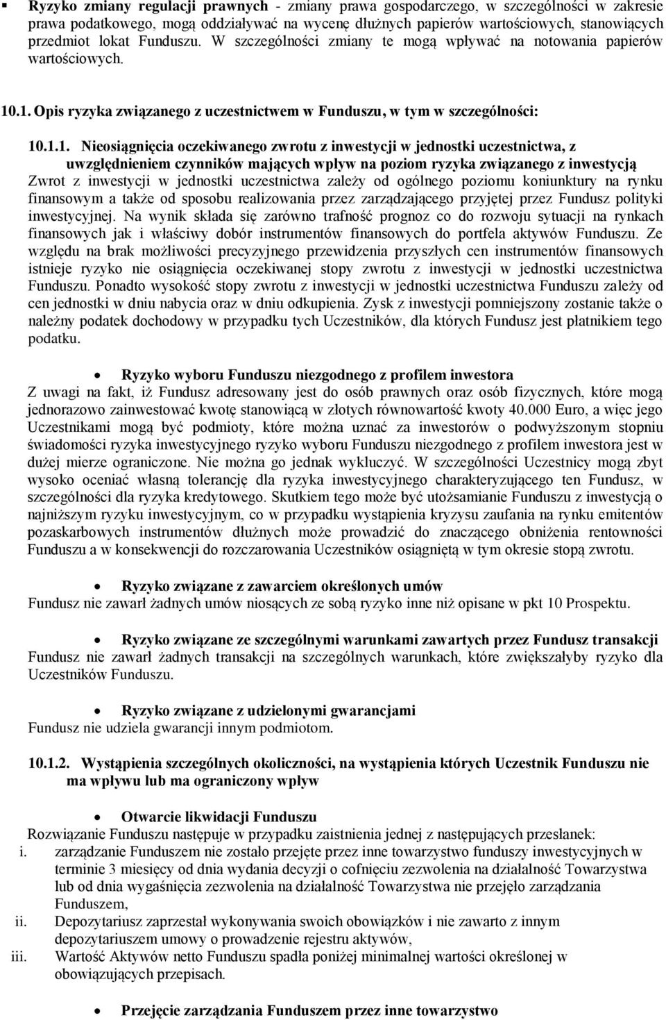 .1. Opis ryzyka związanego z uczestnictwem w Funduszu, w tym w szczególności: 10.1.1. Nieosiągnięcia oczekiwanego zwrotu z inwestycji w jednostki uczestnictwa, z uwzględnieniem czynników mających