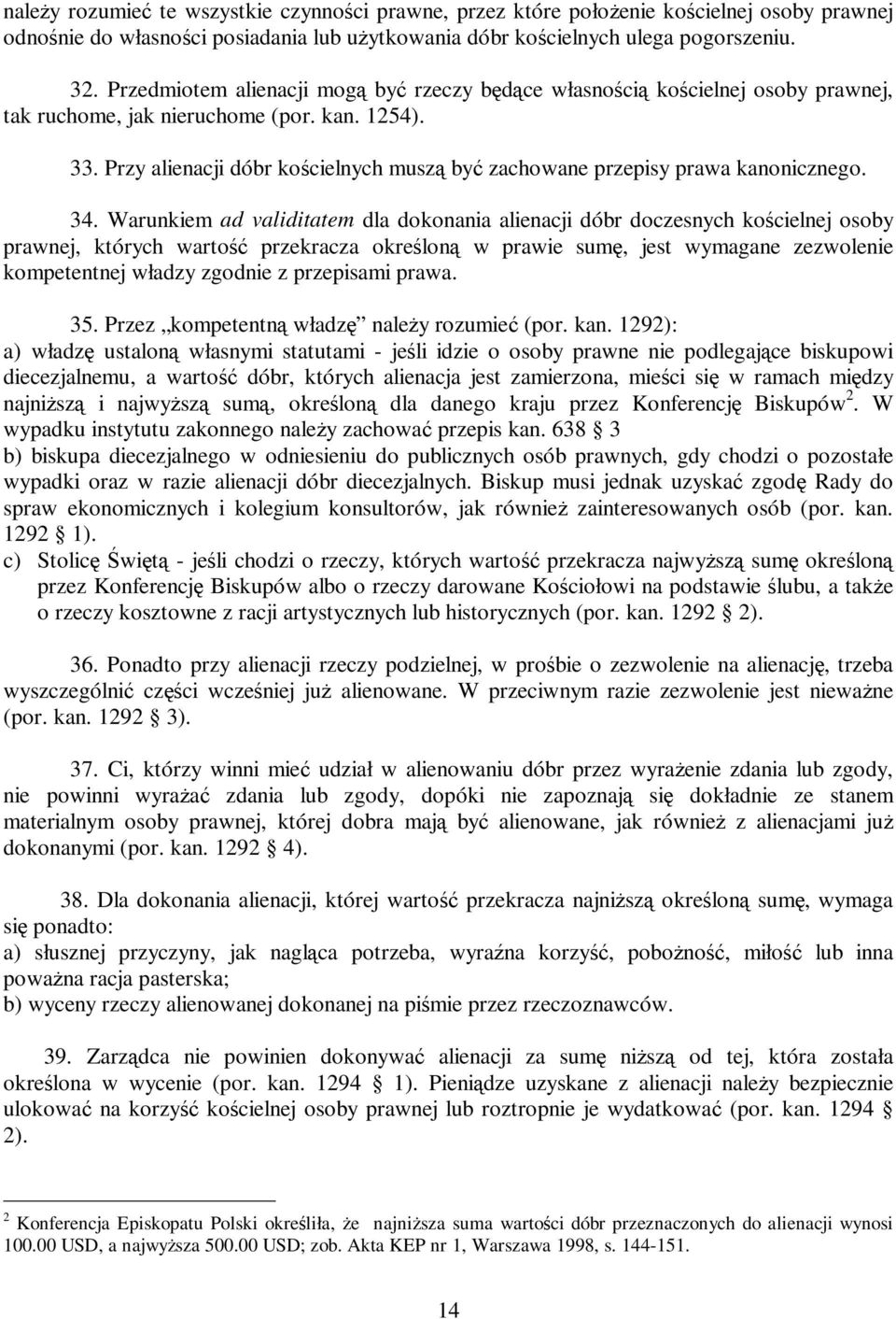 Przy alienacji dóbr kościelnych muszą być zachowane przepisy prawa kanonicznego. 34.