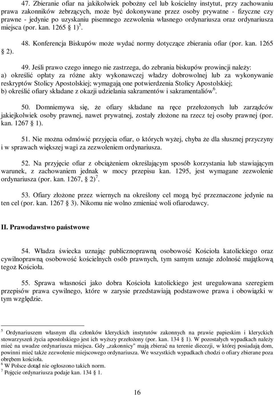 Jeśli prawo czego innego nie zastrzega, do zebrania biskupów prowincji naleŝy: a) określić opłaty za róŝne akty wykonawczej władzy dobrowolnej lub za wykonywanie reskryptów Stolicy Apostolskiej;