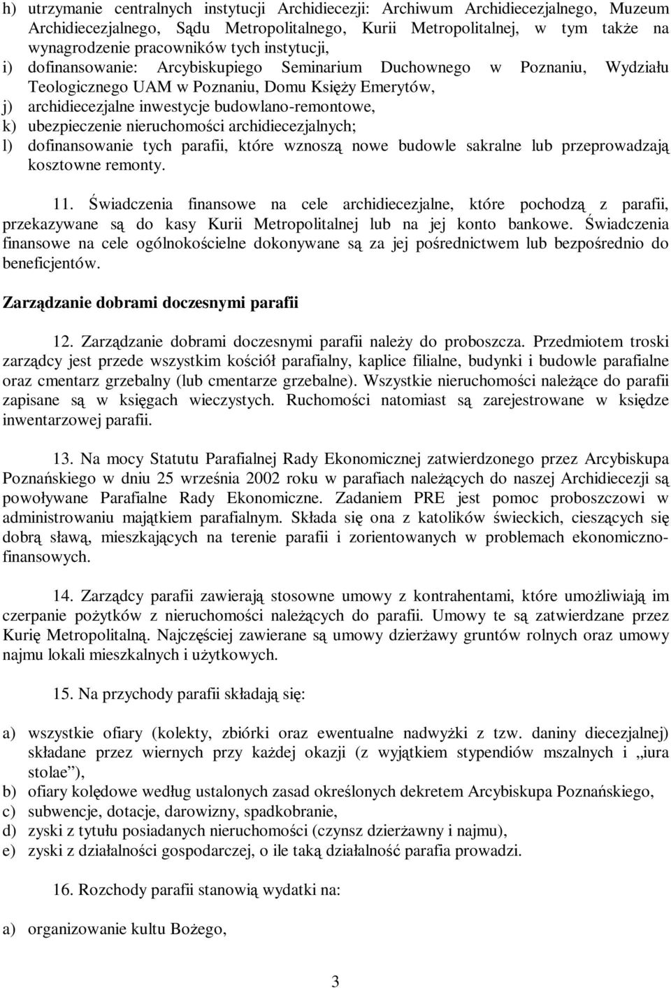 ubezpieczenie nieruchomości archidiecezjalnych; l) dofinansowanie tych parafii, które wznoszą nowe budowle sakralne lub przeprowadzają kosztowne remonty. 11.