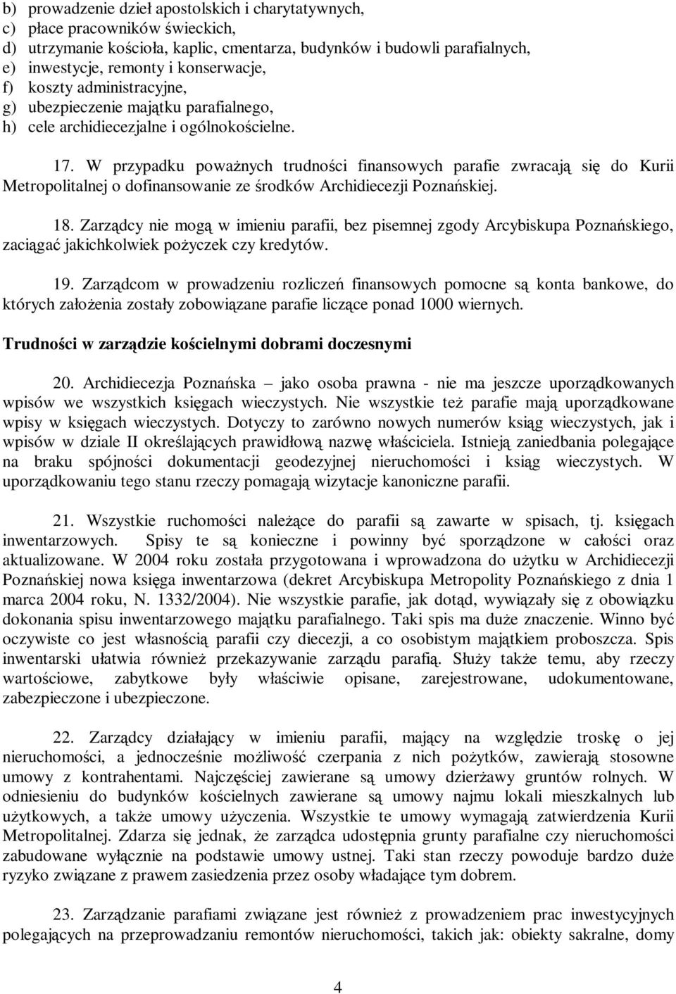 W przypadku powaŝnych trudności finansowych parafie zwracają się do Kurii Metropolitalnej o dofinansowanie ze środków Archidiecezji Poznańskiej. 18.