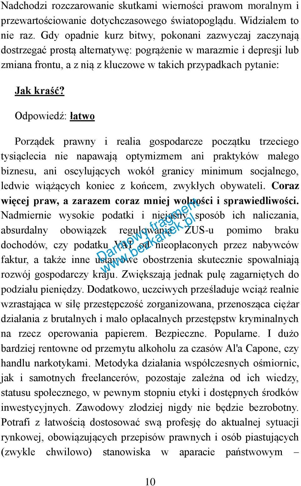 Odpowiedź: łatwo Porządek prawny i realia gospodarcze początku trzeciego tysiąclecia nie napawają optymizmem ani praktyków małego biznesu, ani oscylujących wokół granicy minimum socjalnego, ledwie