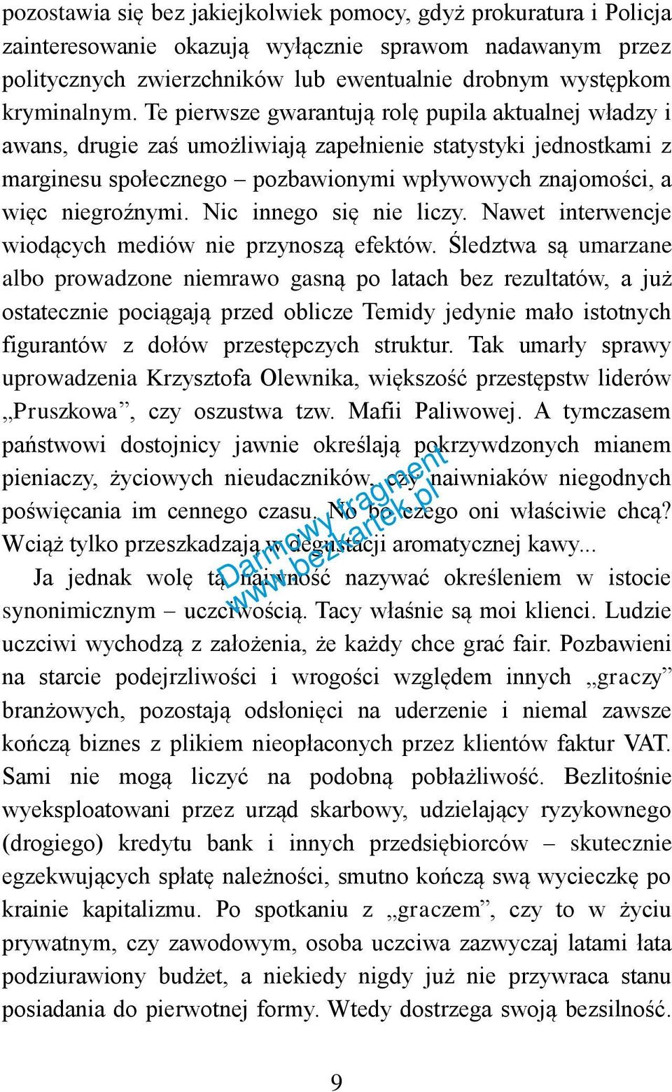 Nic innego się nie liczy. Nawet interwencje wiodących mediów nie przynoszą efektów.