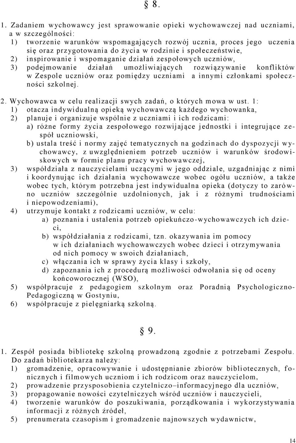 innymi członkami społec z- ności szkolnej. 2. Wychowawca w celu realizacji swych zadań, o których mowa w ust.