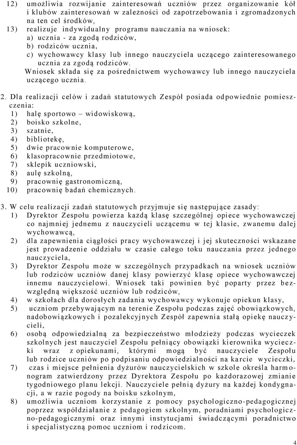 Wniosek składa się za pośrednictwem wychowawcy lub innego nauczyciela uczącego ucznia. 2.