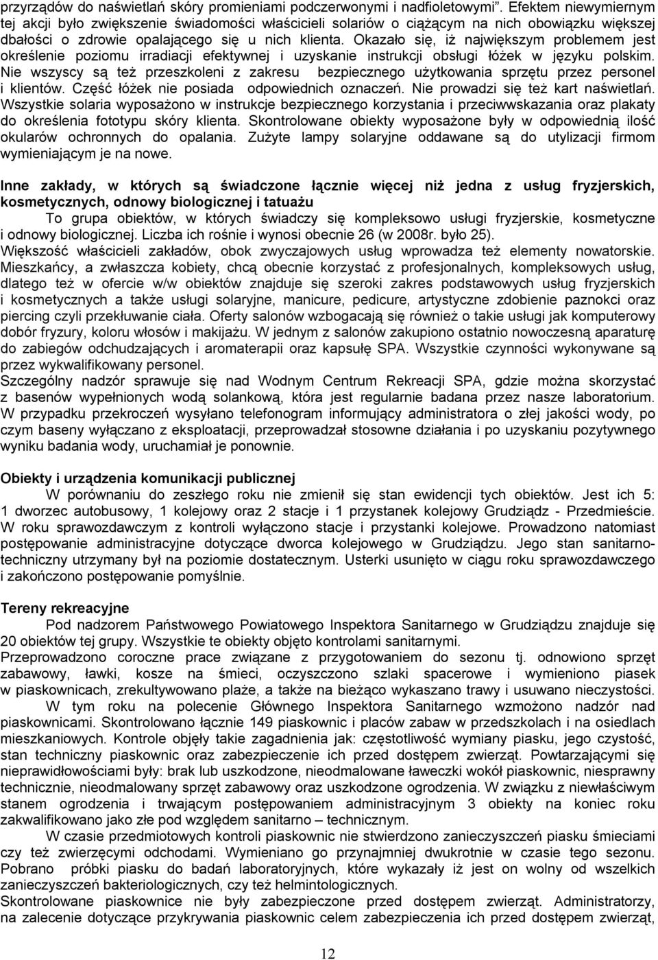 Okazało się, iż największym problemem jest określenie poziomu irradiacji efektywnej i uzyskanie instrukcji obsługi łóżek w języku polskim.