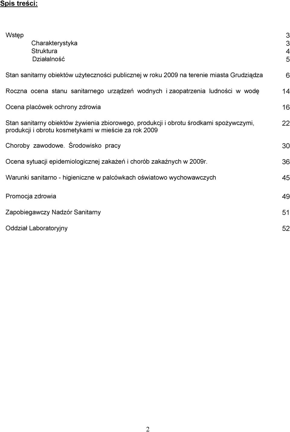 środkami spożywczymi, produkcji i obrotu kosmetykami w mieście za rok 2009 22 Choroby zawodowe.