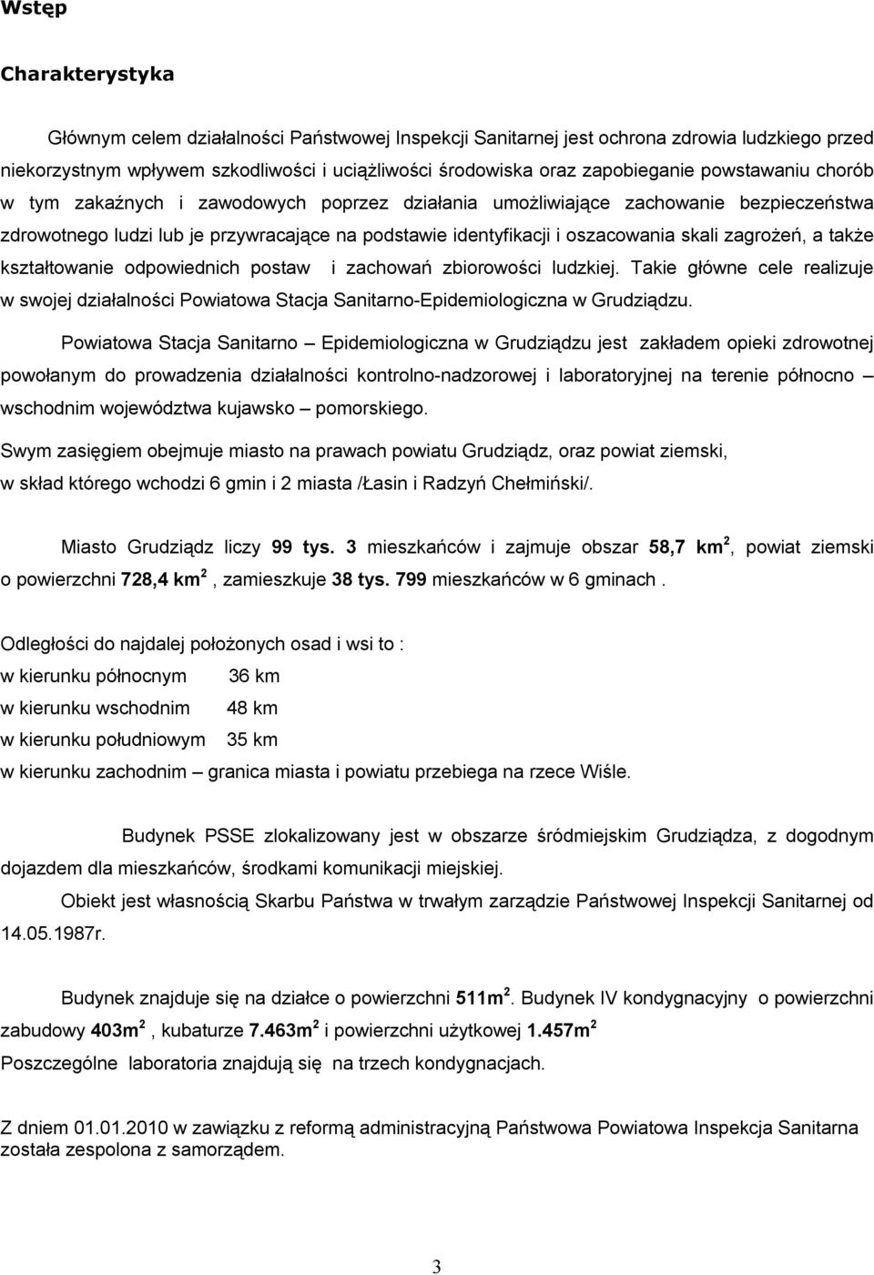 zagrożeń, a także kształtowanie odpowiednich postaw i zachowań zbiorowości ludzkiej. Takie główne cele realizuje w swojej działalności Powiatowa Stacja Sanitarno-Epidemiologiczna w Grudziądzu.