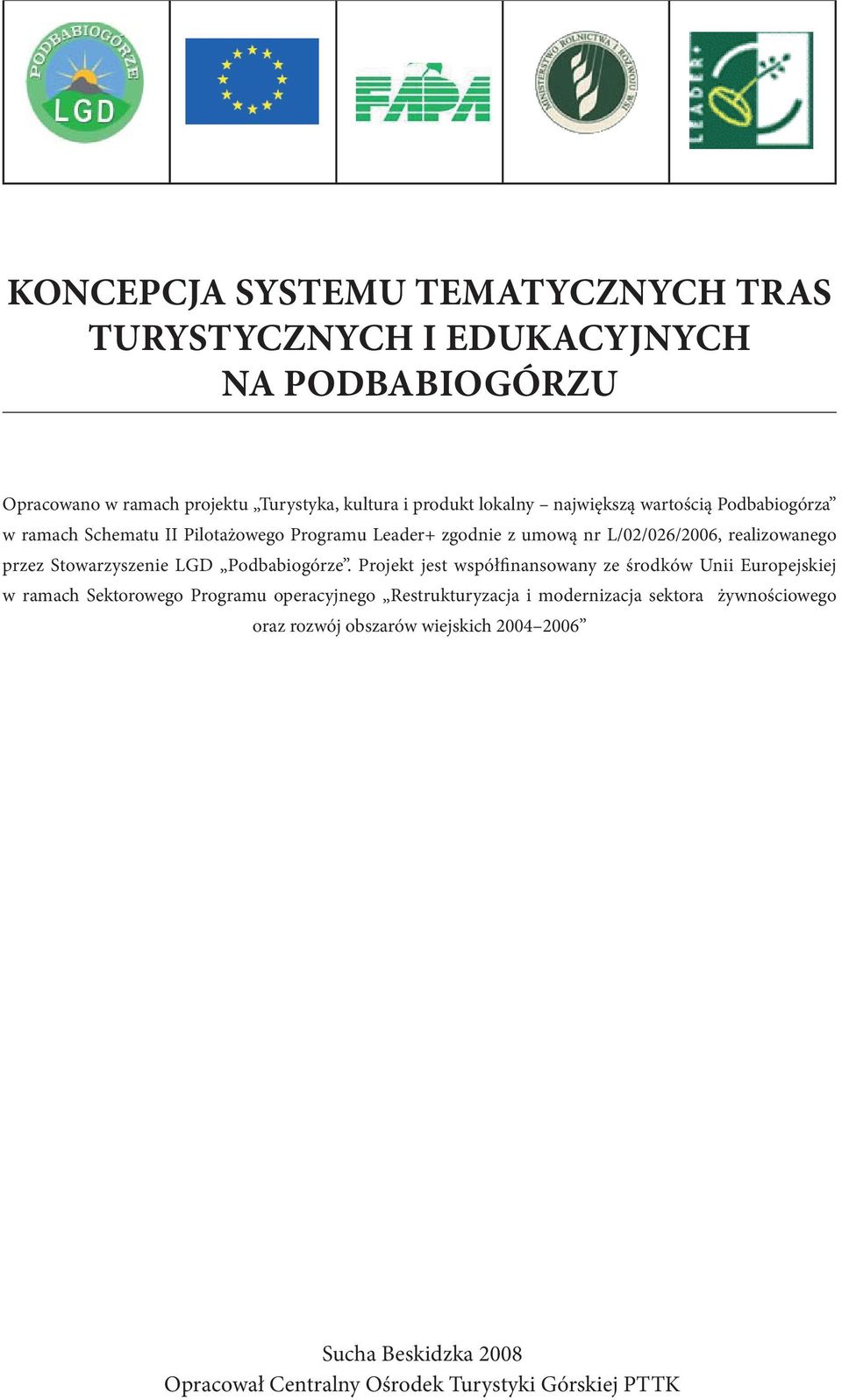 Projekt jest współfinansowany ze środków Unii Europejskiej w ramach Sektorowego Programu operacyjnego Restrukturyzacja i modernizacja sektora żywnościowego oraz rozwój