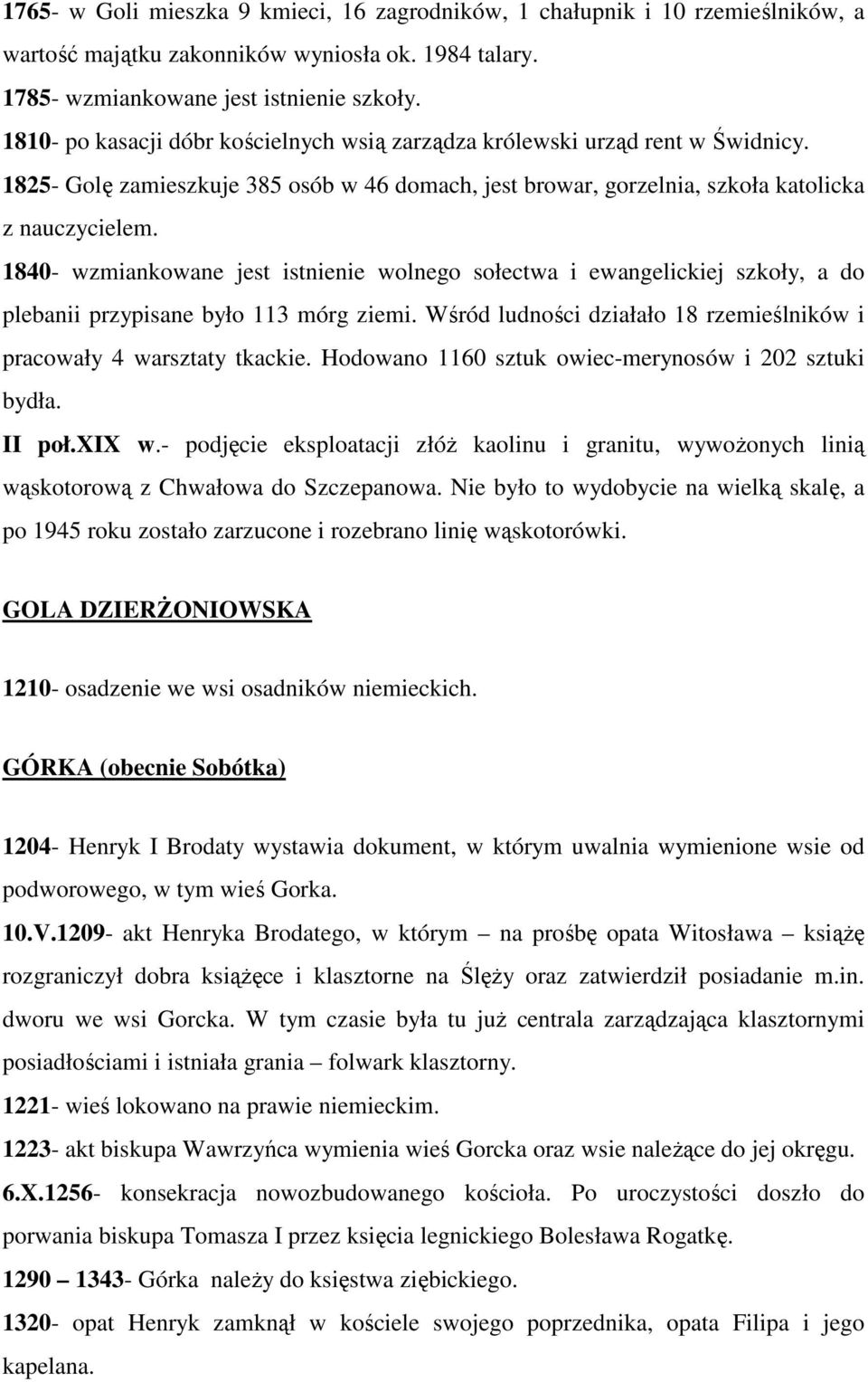 1840- wzmiankowane jest istnienie wolnego sołectwa i ewangelickiej szkoły, a do plebanii przypisane było 113 mórg ziemi. Wśród ludności działało 18 rzemieślników i pracowały 4 warsztaty tkackie.