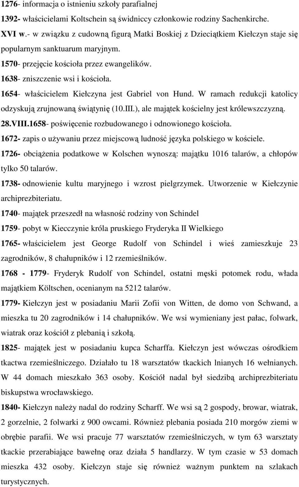 1654- właścicielem Kiełczyna jest Gabriel von Hund. W ramach redukcji katolicy odzyskują zrujnowaną świątynię (10.III.), ale majątek kościelny jest królewszczyzną. 28.VIII.