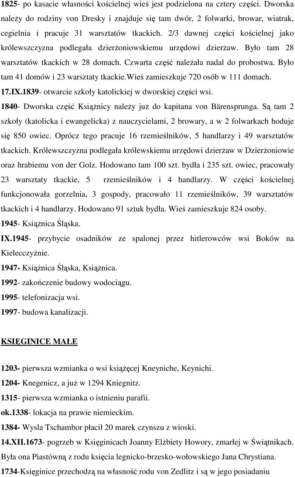 2/3 dawnej części kościelnej jako królewszczyzna podlegała dzierŝoniowskiemu urzędowi dzierŝaw. Było tam 28 warsztatów tkackich w 28 domach. Czwarta część naleŝała nadal do probostwa.