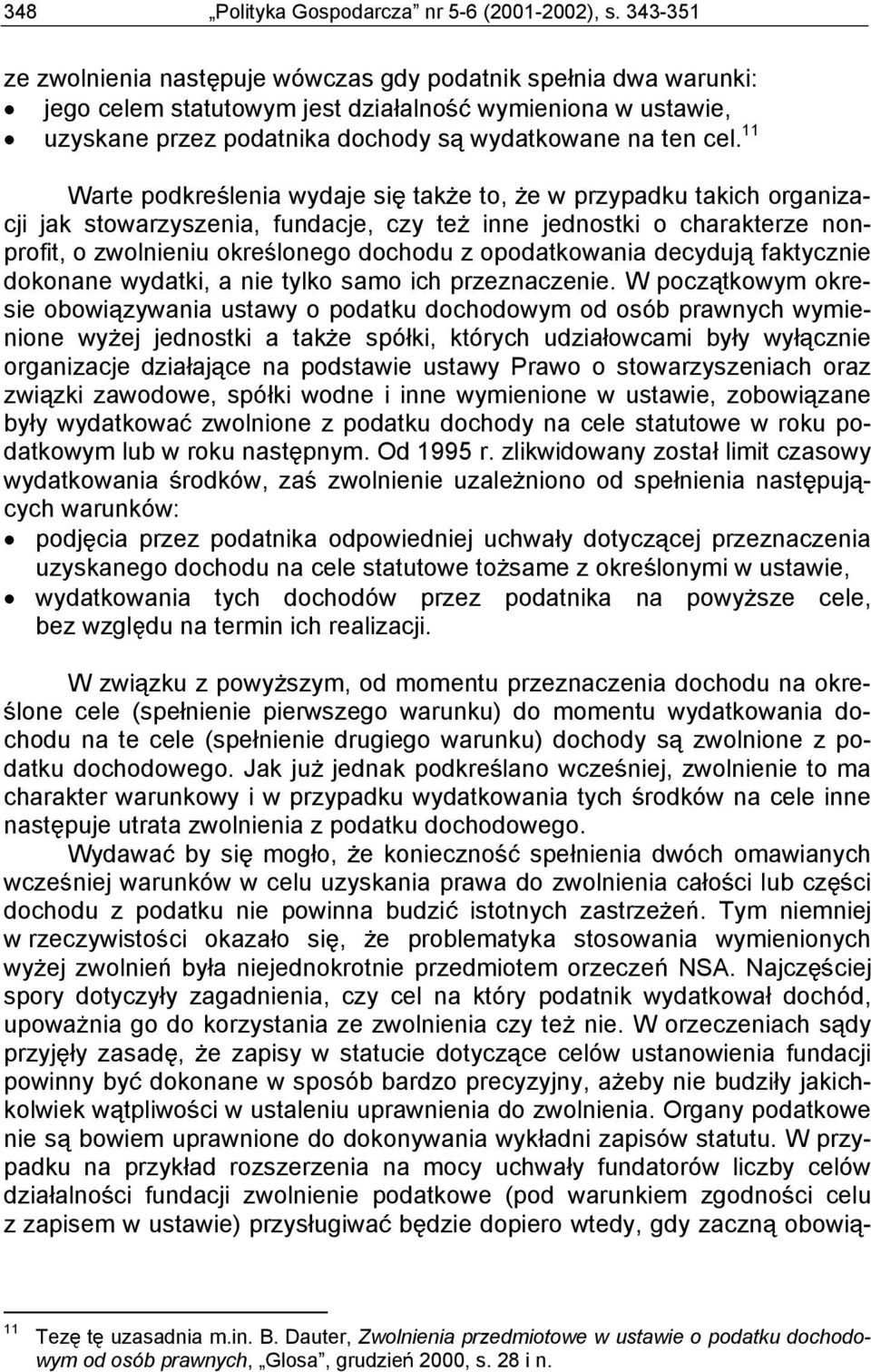 11 Warte podkre lenia wydaje si tak e to, e w przypadku takich organizacji jak stowarzyszenia, fundacje, czy te inne jednostki o charakterze nonprofit, o zwolnieniu okre lonego dochodu z