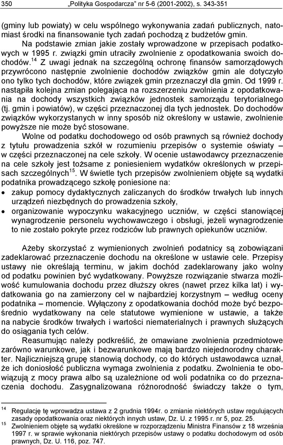 14 Z uwagi jednak na szczególn ochron finansów samorz dowych przywrócono nast pnie zwolnienie dochodów zwi zków gmin ale dotyczy o ono tylko tych dochodów, które zwi zek gmin przeznaczy dla gmin.