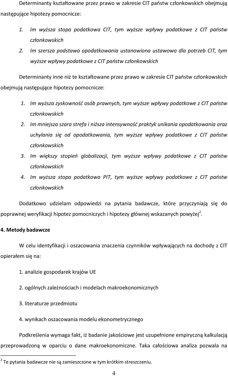 następujące hipotezy pomocnicze: 1. Im wyższa zyskowność osób prawnych, tym wyższe wpływy podatkowe z CIT państw 2.