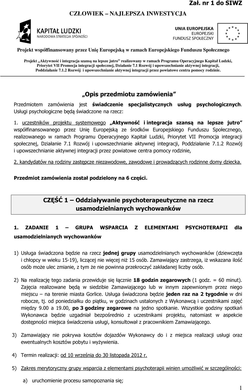 Operacyjnego Kapitał Ludzki, Priorytet VII Promocja integracji społecznej, Działanie 7.1 Rozwój i upowszechnianie aktywnej integracji, Poddziałanie 7.1.2 Rozwój i upowszechnianie aktywnej integracji przez powiatowe centra pomocy rodzinie.