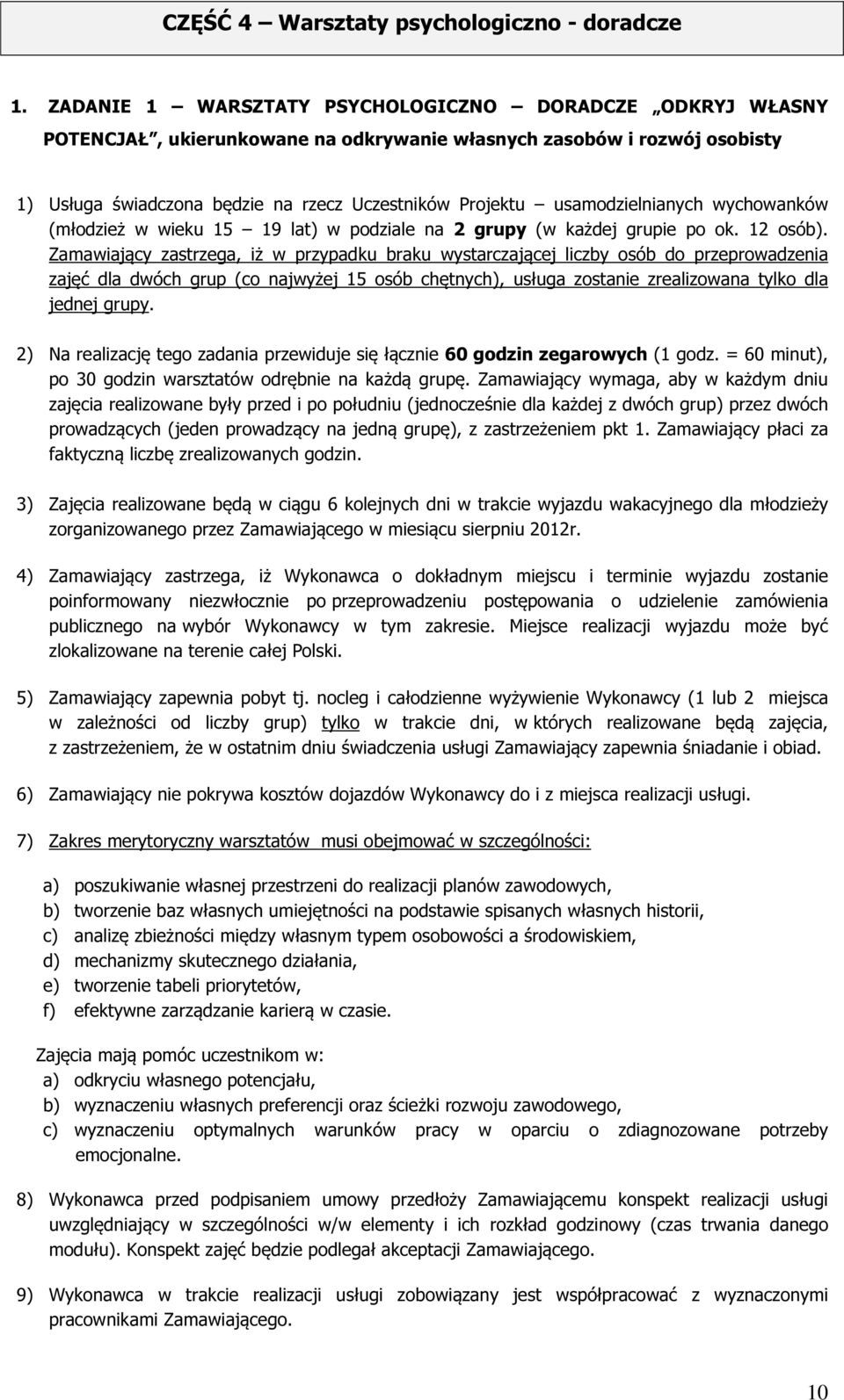 usamodzielnianych wychowanków (młodzież w wieku 15 19 lat) w podziale na 2 grupy (w każdej grupie po ok. 12 osób).