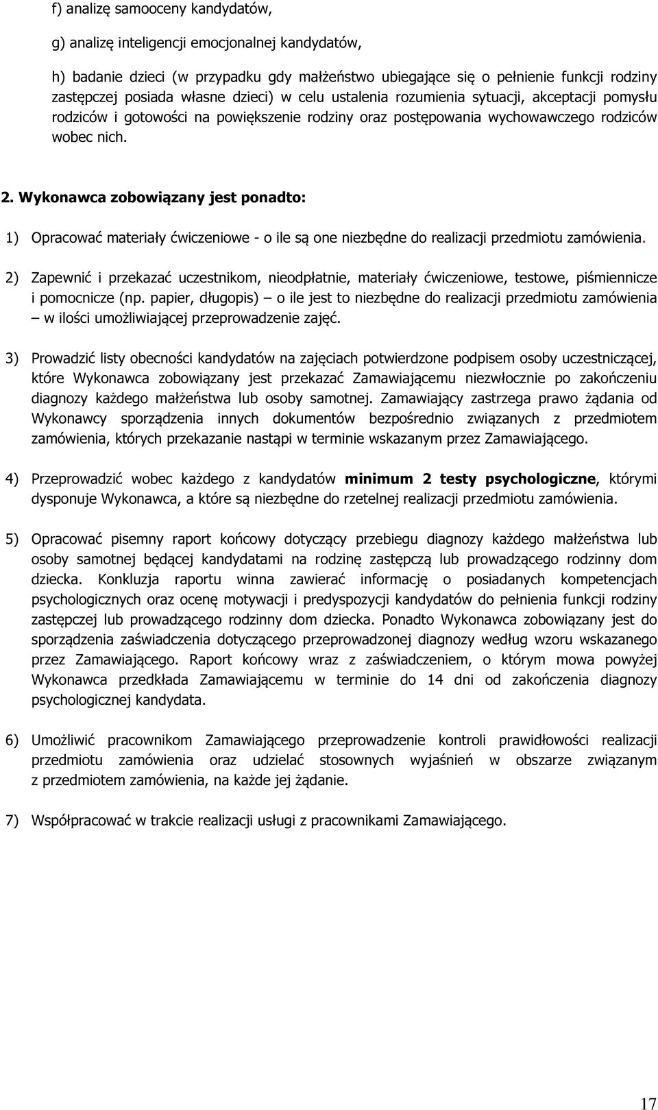 Wykonawca zobowiązany jest ponadto: 1) Opracować materiały ćwiczeniowe - o ile są one niezbędne do realizacji przedmiotu zamówienia.